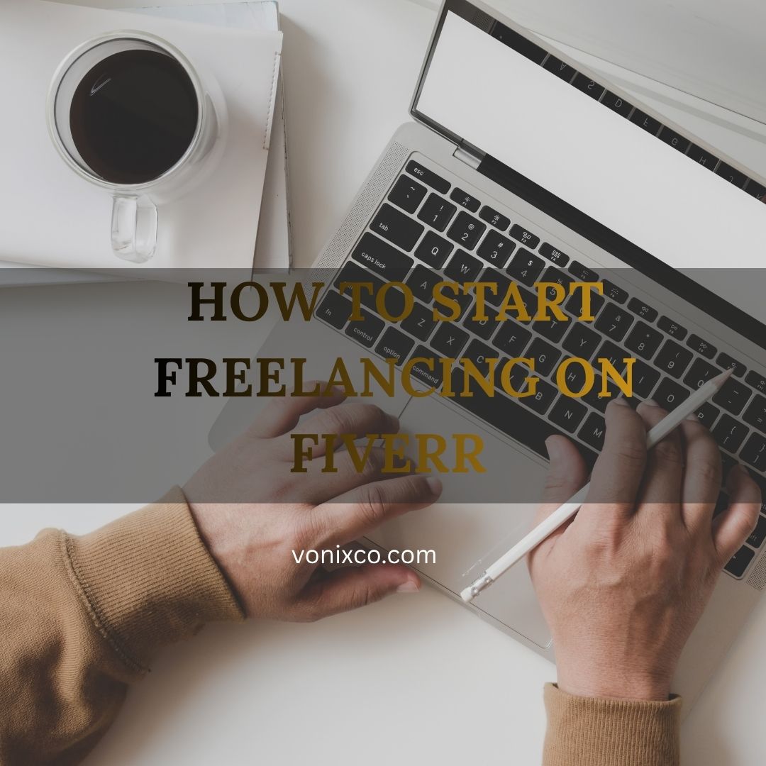 How to Start Freelancing on Fiverr from Scratch